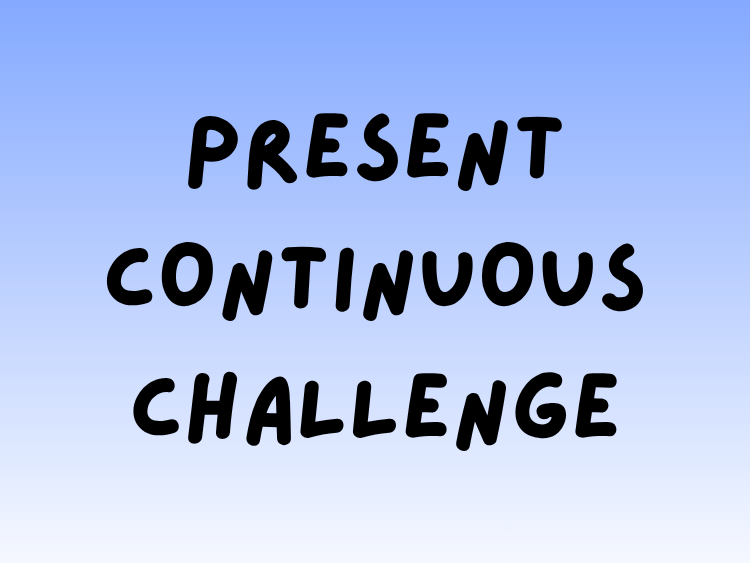 Play Present Continuous Challenge English game on Baamboozle (opens in a new tab)