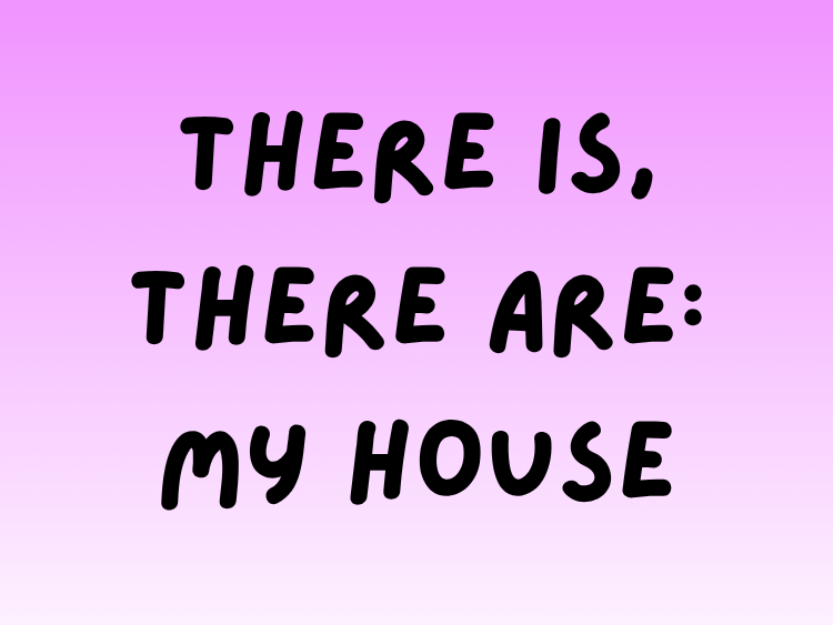Play There Is, There Are: My House English game on Baamboozle (opens in a new tab)